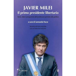 Javier Milei - Il primo presidente libertario